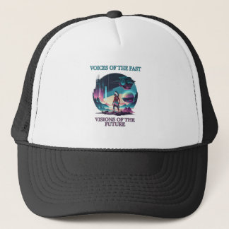 Voices of the Past, Visions of the Future Trucker Hat