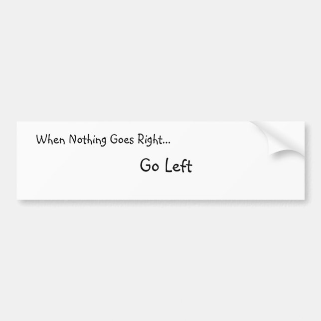 Voiture Quand rien ne va juste… Autocollant de Bumber (Devant)