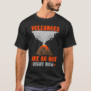 Volcanoes Are So Hot Right Now Lava Volocanology V T-Shirt