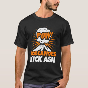 Volcanoes Kick Ash Geology Volocanology Volcano T-Shirt