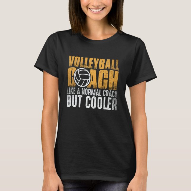 Volleyball Coach Like A Normal Coach But Cooler  1 T-Shirt (Front)