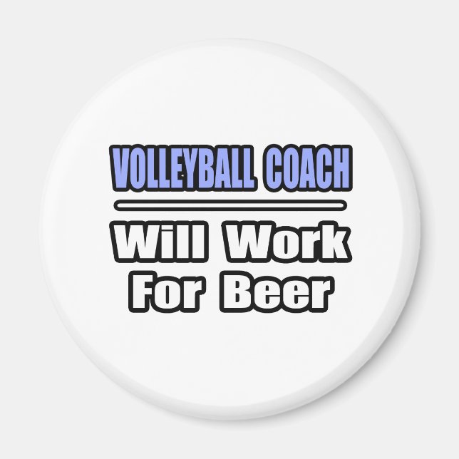 Volleyball Coach...Will Work For Beer Magnet (Front)