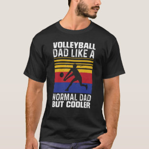Volleyball Dad Like A Normal Dad But Cooler Father T-Shirt