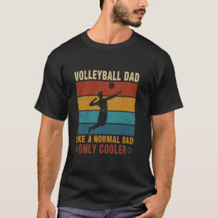 Volleyball Dad Like A Normal Dad Only Cooler Fathe T-Shirt