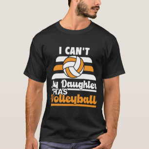 Volleyball Dad Men I Cant My Daughter Has Volleyb T-Shirt