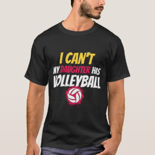 Volleyball Dad Men I Cant My Daughter Has Volleyb T-Shirt