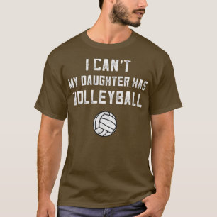 Volleyball Dad Men I Cant My Daughter Has Volleyba T-Shirt