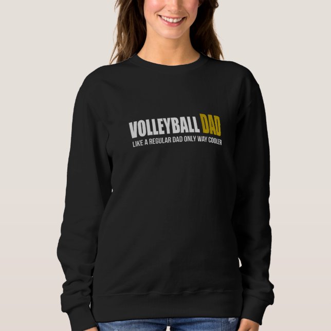 Volleyball Dad regular dad only cooler Father's da Sweatshirt (Front)