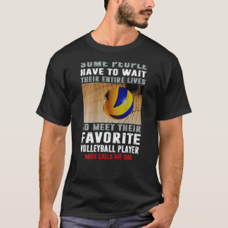 Volleyball Dad Some People Have To Wait Their Enti T-Shirt