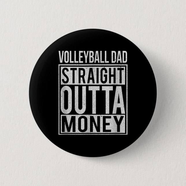 Volleyball Dad Straight Outta Money I Fun  2 Inch Round Button (Front)