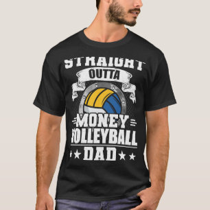 Volleyball Dad Straight Outta Money Volleyball Pla T-Shirt