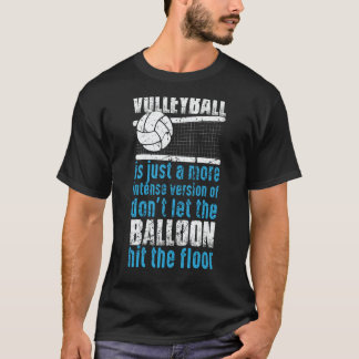 Volleyball Don't Let The Balloon Hit The Floor 2 T-Shirt
