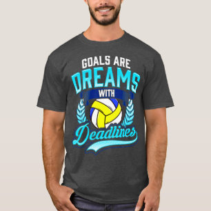 Volleyball Goals Are Dreams With Deadlines Player T-Shirt