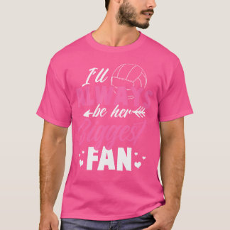 Volleyball I'Ll Always Be Her Biggest Fan Volleyba T-Shirt