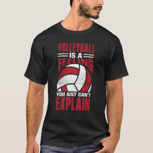 Volleyball Is A Feeling You Just Can't Explain  5 T-Shirt
