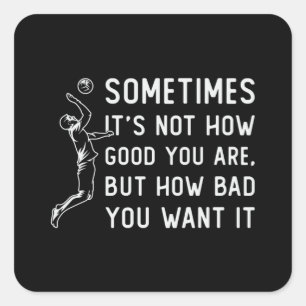 Volleyball It's Not How Good Volleyball Player Square Sticker