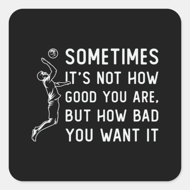 Volleyball It's Not How Good Volleyball Player Square Sticker (Front)