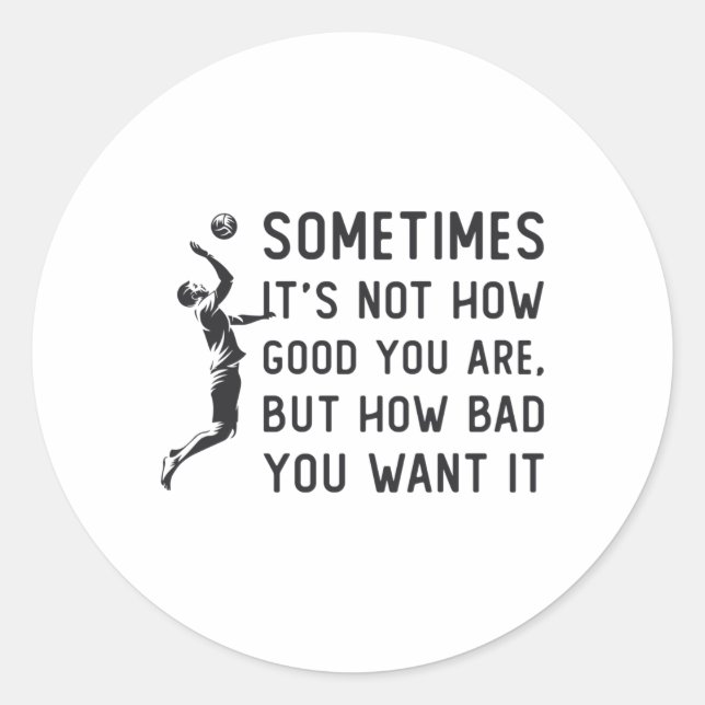 Volleyball It's Not How Good Volleyball Team Gift Classic Round Sticker (Front)
