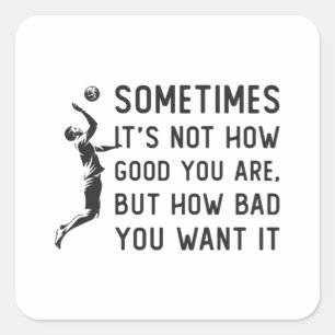 Volleyball It's Not How Good Volleyball Team Gift Square Sticker