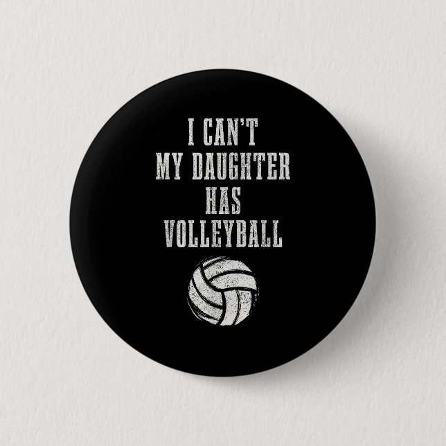 Volleyball Mom Dad I Can't Daughter Hast Volleybal 2 Inch Round Button (Front)