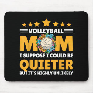 Volleyball Mom I suppose I could be Quieter but it Mouse Pad