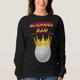 Volleyball Notorious D I G Quote Sarcastic Sweatshirt