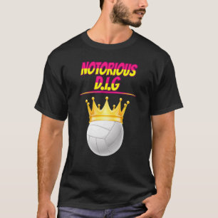 Volleyball Notorious D I G  Quote Sarcastic T-Shirt