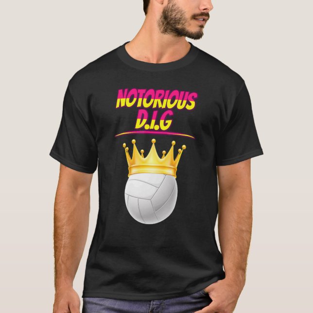 Volleyball Notorious D I G  Quote Sarcastic T-Shirt (Front)
