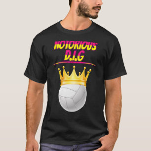 Volleyball Notorious D I G Quote Sarcastic T-Shirt
