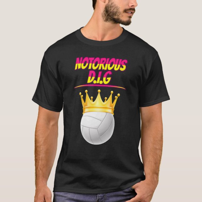 Volleyball Notorious D I G  Quote Sarcastic T-Shirt (Front)