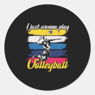 Volleyball Player   I Just Wanna Play Volleyball Classic Round Sticker