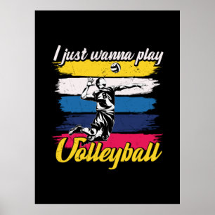 Volleyball Player   I Just Wanna Play Volleyball Poster