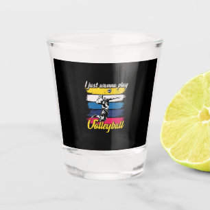 Volleyball Player   I Just Wanna Play Volleyball Shot Glass