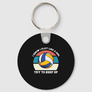 Volleyball Player I Know I Play Like A Girl Keychain