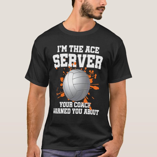 Volleyball Player  I'm The Ace Server T-Shirt (Front)