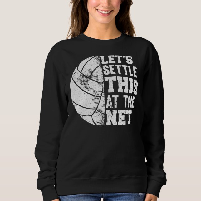 Volleyball Player Let's Settle This At The Net Spo Sweatshirt (Front)
