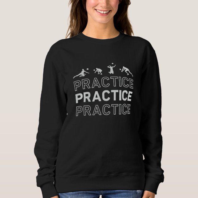 Volleyball Player Practice Practice Practice Beach Sweatshirt (Front)