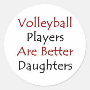 Volleyball Players Are Better Daughters Classic Round Sticker