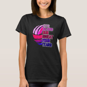 Volleyball Saying Our Blood Our Sweat Your Tears T-Shirt
