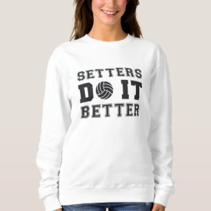 Volleyball Setters Do It Better Volleyball Gift Sweatshirt
