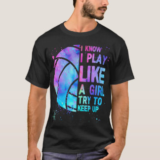 Volleyball-Shirt I Know I Play Like A Girl Try To  T-Shirt