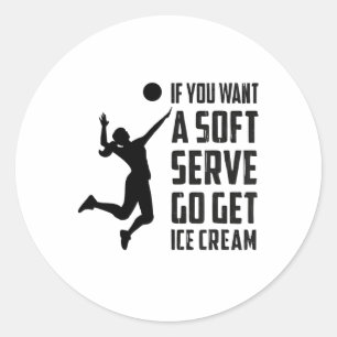 Volleyball-tee If You Want A Soft Serve Go Get Ice Classic Round Sticker