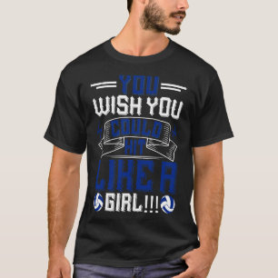 Volleyball You Wish You Could Hit Like A Girl T-Shirt