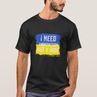 Volodymyr Zelensky I Need Ammunition, Not A Ride U T-Shirt