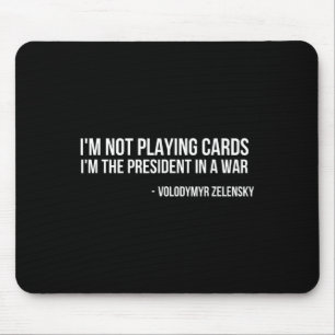 Volodymyr Zelensky I'm Not Playing Cards Support U Mouse Pad