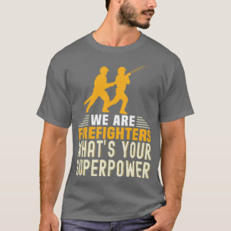 Volunr Firefighter we are firefighters whats your  T-Shirt