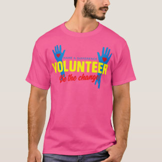 Volunteer Be The Change Volunteering Volunteers T-Shirt