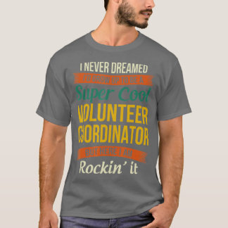 Volunteer Coordinator Funny Appreciation Gifts T-Shirt