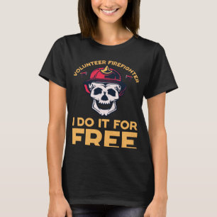 Volunteer firefighters I do it for free T-Shirt