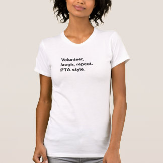 Volunteer, Laugh, Repeat. PTA Style T-Shirt